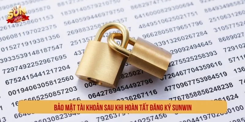 Bảo mật tài khoản sau khi hoàn tất đăng ký SUNWIN