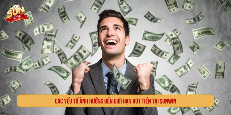 SUNWIN Có Giới Hạn Rút Tiền Không? Hướng Dẫn Rút Nhanh Các yếu tố ảnh hưởng đến giới hạn rút tiền tại SUNWIN