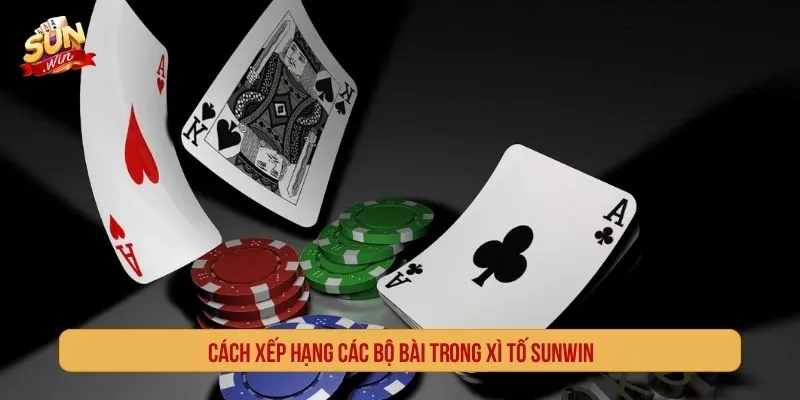 Cách xếp hạng các bộ bài trong xì tố SUNWIN