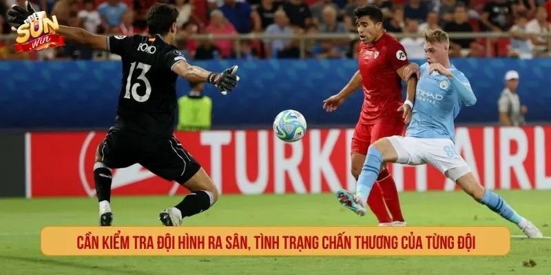 Kèo Bóng Hôm Nay SUNWIN Cập Nhật Tỷ Lệ Và Nhận Định Cần kiểm tra đội hình ra sân, tình trạng chấn thương của từng đội