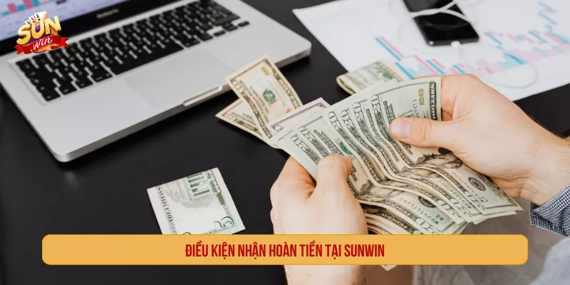 SUNWIN Có Hoàn Tiền Không? Chính Sách Cashback Mới 2026 Điều kiện nhận hoàn tiền tại SUNWIN