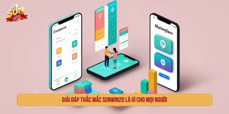 SUNWIN20 Là Gì - Trải Nghiệm Phiên Bản Ứng Dụng Mới Giải đáp thắc mắc SUNWIN20 là gì cho mọi người